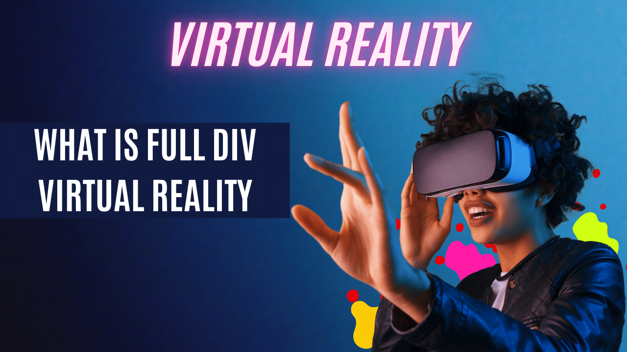 Full Dive Virtual Reality