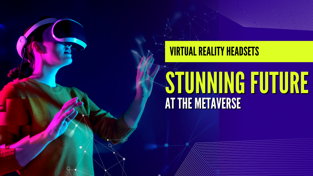 Virtual Reality Headsets